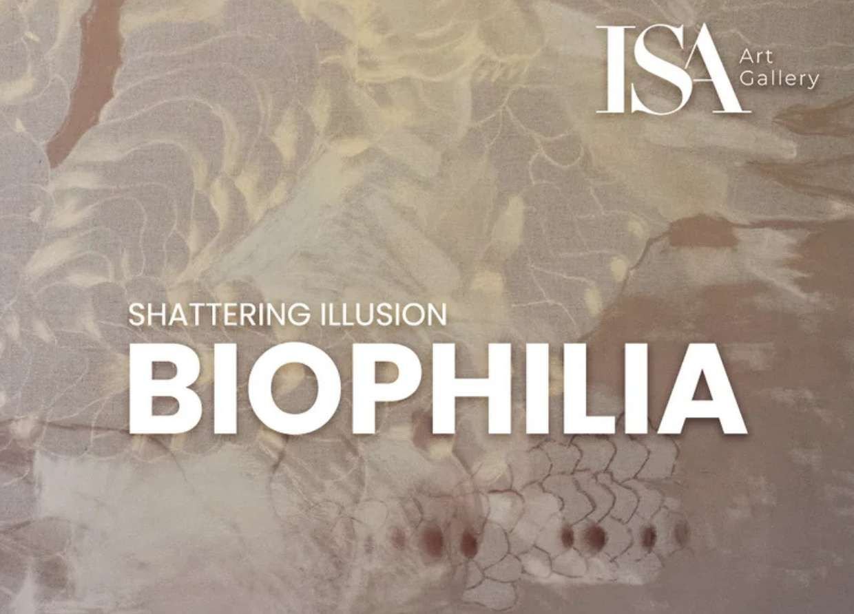 BIOPHILIA: SHATTERING ILLUSION - EXPLORING ART AND ENVIRONMENTAL AWARENESS